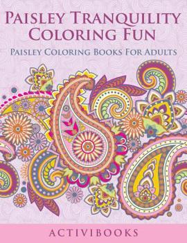 Paperback Paisley Tranquility Coloring Fun: Paisley Coloring Books For Adults Book