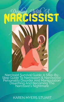 Hardcover Dealing with a Narcissist: A Survival Guide To Deal With A Range Of Narcissistic Personality Disorders And Heal Yourself After A Passive Abuse. B Book