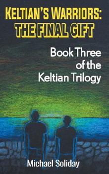 Hardcover Keltian's Warriors: The Final Gift - Book Three of the Keltian Trilogy Book