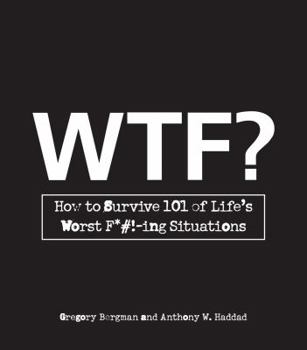 Paperback WTF?: How to Survive 101 of Life's Worst F*#!-Ing Situations Book