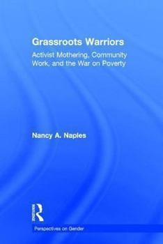 Hardcover Grassroots Warriors: Activist Mothering, Community Work, and the War on Poverty Book