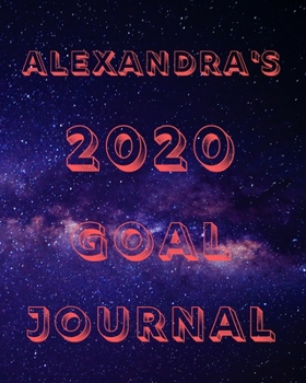 Alexandra's 2020 Goal Book: 2020 New Year Planner Goal Journal Gift for Alexandra  / Notebook / Diary / Unique Greeting Card Alternative