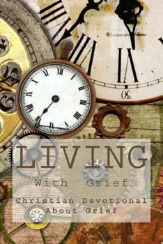 Living with Grief: Christian Devotional about Grief