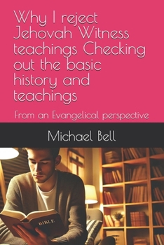 Paperback Why I reject Jehovah Witness teachings Checking out the basic history and teachings: From an Evangelical perspective Book