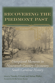 Hardcover Recovering the Piedmont Past: Unexplored Moments in Nineteenth-Century Upcountry South Carolina History Book