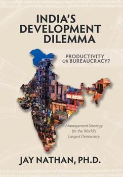 Hardcover India's Development Dilemma, Productivity or Bureaucracy: Management Strategy for the World's Largest Democracy Book