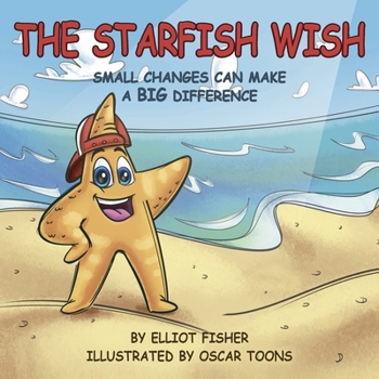 Paperback THE STARFISH WISH: SMALL CHANGES CAN MAKE A BIG DIFFERENCE Book
