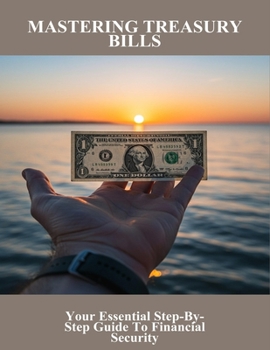Paperback Mastering Treasury Bills: Your Essential Step-By-Step Guide To Financial Security Book