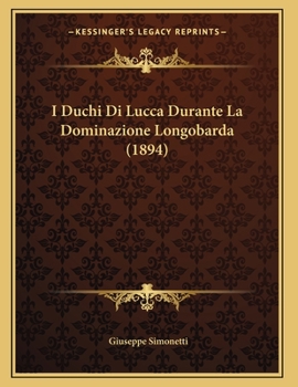 Paperback I Duchi Di Lucca Durante La Dominazione Longobarda (1894) [Italian] Book