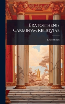 Eratosthenis Carminvm Reliqviae (Latin Edition)