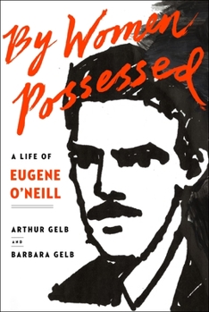 Hardcover By Women Possessed: A Life of Eugene O'Neill Book