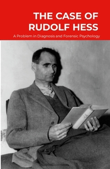 Case of Rudolf Hess : A Problem in Diagnosis and Forensic Psychiatry