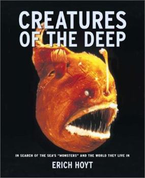 Hardcover Creatures of the Deep: In Search of the Sea's "Monsters" and the World They Live in Book