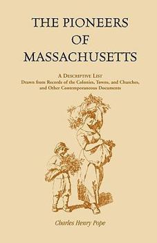 Paperback The Pioneers of Massachusetts, A Descriptive List, Drawn from Records of the Colonies, Towns, and Churches, and Other Contemporaneous Documents Book
