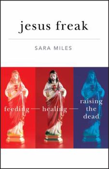 Hardcover Jesus Freak: Feeding, Healing, Raising the Dead Book