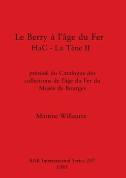 Paperback Le Berry à l'âge du Fer HaC - La Tène II: précédé du Catalogue des collections de l'âge du Fer du Musée de Bourges [French] Book