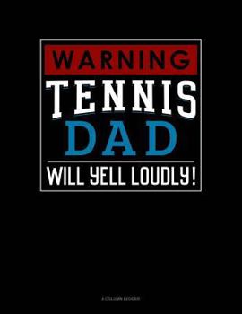 Paperback Warning! Tennis Dad Will Yell Loudly!: 4 Column Ledger Book