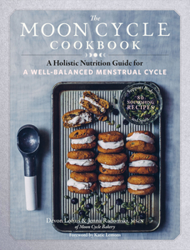 Paperback The Moon Cycle Cookbook: A Holistic Nutrition Guide for a Well-Balanced Menstrual Cycle Book