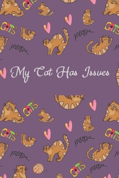 My Cat Has Issues: A Journal Notebook For All Your Thoughts and Dreams