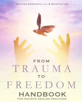 Paperback From Trauma to Freedom: Handbook for Holistic Healing Practices Book