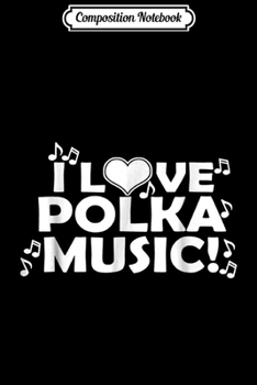 Composition Notebook: I Heart Love Polka Music For Men Women Gifts Journal/Notebook Blank Lined Ruled 6x9 100 Pages