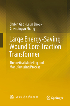 Hardcover Large Energy-Saving Wound Core Traction Transformer: Theoretical Modeling and Manufacturing Process Book