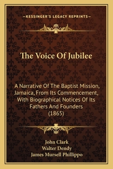 Paperback The Voice Of Jubilee: A Narrative Of The Baptist Mission, Jamaica, From Its Commencement, With Biographical Notices Of Its Fathers And Found Book