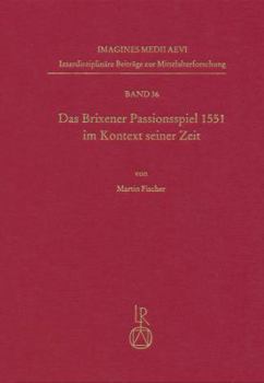 Hardcover Das Brixener Passionsspiel 1551 Im Kontext Seiner Zeit: Edition - Kommentar - Analyse [German] Book