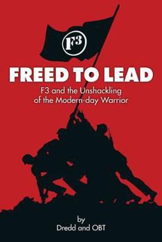 Paperback Freed To Lead: F3 and the Unshackling of the Modern-day Warrior Book