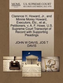Clarence H. Howard, Jr., and Minnie Morey Howard, Executors, Etc., et al., Petitioners, v. A. F. Howe. U.S. Supreme Court Transcript of Record with Supporting Pleadings