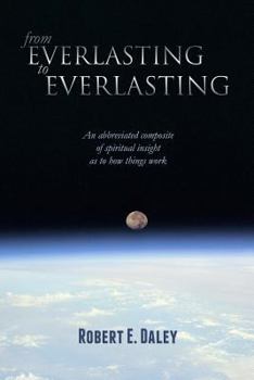 Paperback From Everlasting to Everlasting: An abbreviated composite of spiritual insight as to how things work. Book