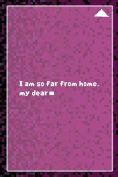 I Am So Far From Home, My Dear: All Purpose 6x9 Blank Lined Notebook Journal Way Better Than A Card Trendy Unique Gift Black and Pink Pixels 8Bit