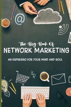 Paperback The Big Book Of Network Marketing: An Espresso For Your Mind And Soul: Advertising Books 2020 Book