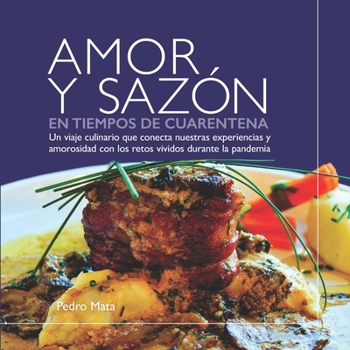 Paperback Amor y Sazón en Tiempos de Cuarentena: Un viaje culinario que conecta nuestras experiencias y amorosidad con los retos vividos durante la pandemia [Spanish] Book