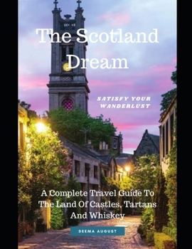 Paperback The Scotland Dream: A Complete Travel Guide To The Land Of Castles, Tartans And Whiskey Book