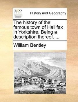 Paperback The history of the famous town of Hallifax in Yorkshire. Being a description thereof. ... Book