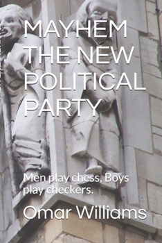 Paperback Mayhem the New Political Party: Men play chess, Boys play checkers. Book