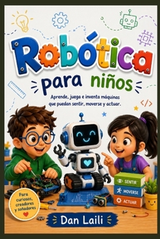 Paperback Robótica para niños: Aprende, juega e inventa máquinas que puedan sentir, moverse y actuar. [Spanish] Book