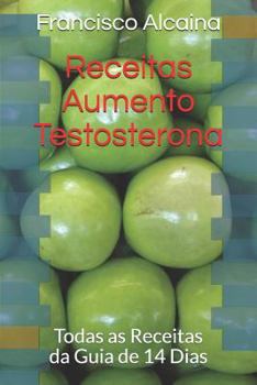 Paperback Receitas Aumento Testosterona: Todas as Receitas Da Guia de 14 Dias [Portuguese] Book