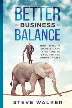 Paperback Better Business Balance: How to work smarter and find time to enjoy other things in life Book