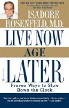 Paperback Live Now, Age Later: Proven Ways to Slow Down the Clock Book