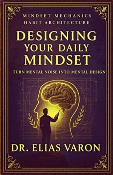Designing Your Daily Mindset (Mindset Mechanics)