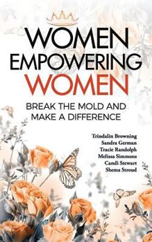 Paperback Women Empowering Women: Break the Mold and Make a Difference Book