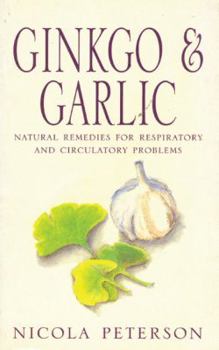 Paperback Ginkgo & Garlic: Natural Remedies for Respiratory and Circulatory Problems Book