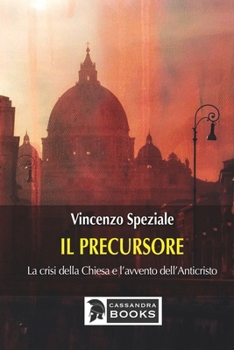 Paperback Il precursore: La crisi della Chiesa e l'avvento dell'Anticristo [Italian] Book