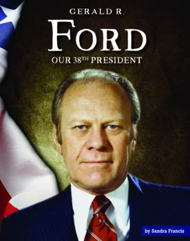 Library Binding Gerald R. Ford: Our 38th President Book