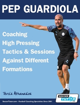 Paperback Pep Guardiola - Coaching High Pressing Tactics & Sessions Against Different Formations Book