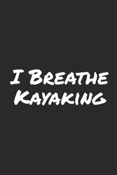 Paperback I Breathe Kayaking: Blank Lined Notebook Book