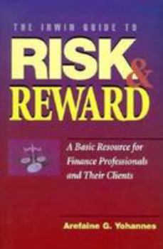 Hardcover The Irwin Guide to Risk & Reward: A Basic Resource for Finance Professionals and Their Clients Book