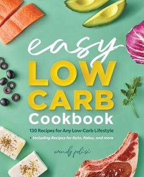 Paperback The Easy Low-Carb Cookbook: 130 Recipes for Any Low-Carb Lifestyle Book